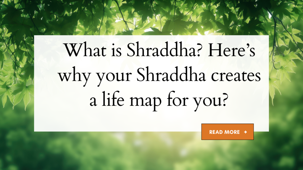What is Shraddha? Here’s why your Shraddha creates a life map for you?