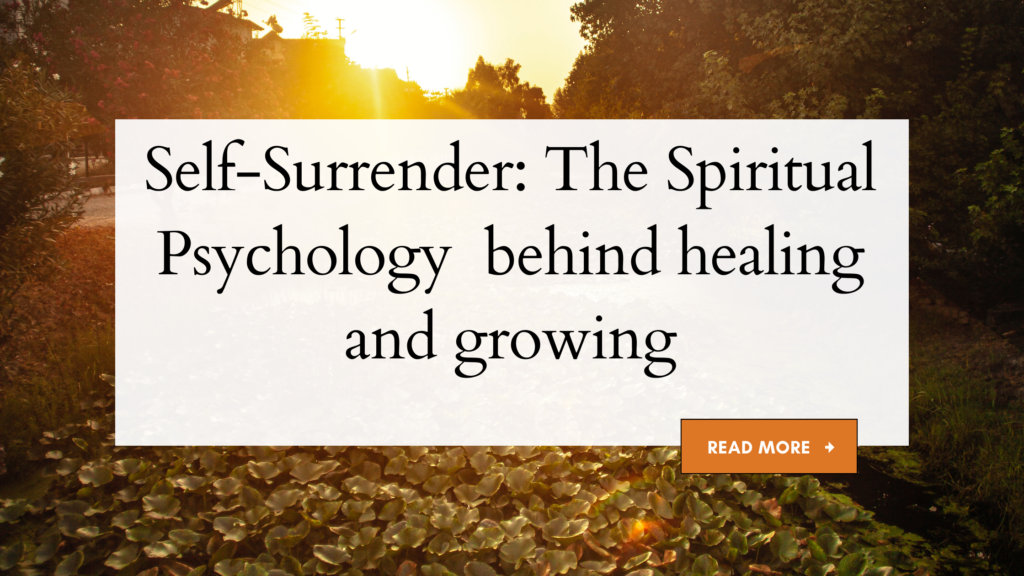 Self-Surrender: The philosophy behind healing and growing